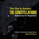 The Sky Is Awake! The Constellations - Astronomy for Beginners | Children's Astronomy & Space Books - eBook