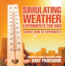 Simulating Weather Experiments for Kids - Science Book of Experiments | Children's Science Education books - eBook