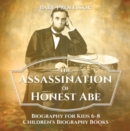 The Assassination of Honest Abe - Biography for Kids 6-8 | Children's Biography Books - eBook