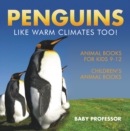 Penguins Like Warm Climates Too! Animal Books for Kids 9-12 | Children's Animal Books - eBook