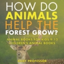 How Do Animals Help the Forest Grow? Animal Books for Kids 9-12 | Children's Animal Books - eBook