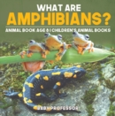 What are Amphibians? Animal Book Age 8 | Children's Animal Books - eBook