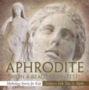 Aphrodite Won a Beauty Contest! - Mythology Stories for Kids | Children's Folk Tales & Myths - eBook