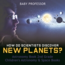 How Do Scientists Discover New Planets? Astronomy Book 2nd Grade | Children's Astronomy & Space Books - eBook