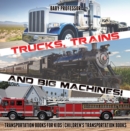 Trucks, Trains and Big Machines! Transportation Books for Kids | Children's Transportation Books - eBook