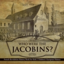 Who Were the Jacobins? French Revolution History Book for Kids | Children's European History - eBook