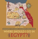 Where Should I Go In Egypt? Geography 4th Grade | Children's Africa Books - eBook