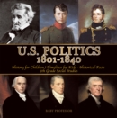 U.S. Politics 1801-1840 - History for Children | Timelines for Kids - Historical Facts | 5th Grade Social Studies - eBook
