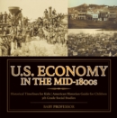 U.S. Economy in the Mid-1800s - Historical Timelines for Kids | American Historian Guide for Children | 5th Grade Social Studies - eBook