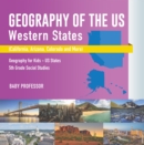 Geography of the US - Western States (California, Arizona, Colorado and More | Geography for Kids - US States | 5th Grade Social Studies - eBook