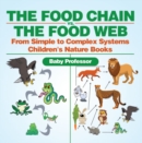 The Food Chain vs. The Food Web - From Simple to Complex Systems | Children's Nature Books - eBook