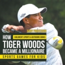 How Tiger Woods Became A Millionaire - Sports Games for Kids | Children's Sports & Outdoors Books - eBook