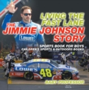 Living the Fast Lane : The Jimmie Johnson Story - Sports Book for Boys | Children's Sports & Outdoors Books - eBook