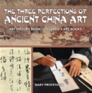 The Three Perfections of Ancient China Art - Art History Book | Children's Art Books - eBook