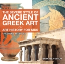 The Severe Style of Ancient Greek Art - Art History for Kids | Children's Art Books - eBook