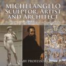 Michelangelo: Sculptor, Artist and Architect - Art History Lessons for Kids | Children's Art Books - eBook