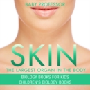 Skin: The Largest Organ In The Body - Biology Books for Kids | Children's Biology Books - eBook