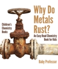 Why Do Metals Rust? An Easy Read Chemistry Book for Kids | Children's Chemistry Books - eBook