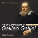 The Life and Works of Galileo Galilei - Biography 4th Grade | Children's Art Biographies - eBook