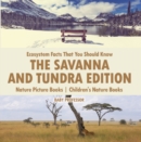 Ecosystem Facts That You Should Know - The Savanna and Tundra Edition - Nature Picture Books | Children's Nature Books - eBook