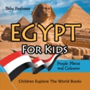 Egypt For Kids: People, Places and Cultures - Children Explore The World Books - eBook