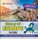 History Of Europe For Kids: A History Series - Children Explore Histories Of The World Edition - eBook