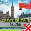 Great Britain For Kids: People, Places and Cultures - Children Explore The World Books - eBook