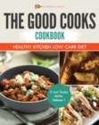 The Good Cooks Cookbook: Healthy Kitchen Low Carb Diet - It Just Tastes Better Volume 1 - eBook