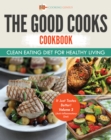 The Good Cooks Cookbook: Clean Eating Diet For Healthy Living - It Just Tastes Better! Volume 3 (Anti-Inflammatory Diet) - eBook