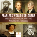 Fearless World Explorers : Magellan, Lewis and Clark, Marco Polo and Christopher Columbus | Biography for Kids Junior Scholars Edition | Children's Biography Books - eBook