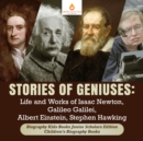Stories of Geniuses : Life and Works of Isaac Newton, Galileo Galilei, Albert Einstein, Stephen Hawking | Biography Kids Books Junior Scholars Edition | Children's Biography Books - eBook