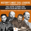 History's Most Evil Leaders : Biograpies of Fidel Castro, Vladimir Lenin, Joseph Stalin and Adolf Hitler | Biography Kids Junior Scholars Edition | Children's Historical Biographies - eBook