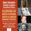 Most Notable Female Leaders throughout History : Cleopatra VII, Queen Victoria, Queen Elizabeth, Margaret Thatcher | Biography of Famous People Junior Scholars Edition | Children's Biography Books - eBook