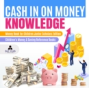 Cash In on Money Knowledge | Money Book for Children Junior Scholars Edition | Children's Money & Saving Reference Books - eBook