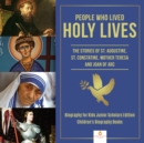 People Who Lived Holy Lives : The Stories of St. Francis of Assisi, St. Constantine, Mother Teresa and Joan of Arc | Biography for Kids Junior Scholars Edition | Children's Biography Books - eBook