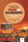 Trucks, Trains and Big Machines! Transportation Books for Kids Revised Edition | Children's Transportation Books - eBook
