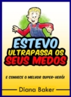 Estevo Ultrapassa Os Seus Medos : e conhece o Melhor Super-Heroi - eBook