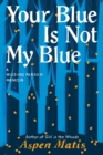 Your Blue Is Not My Blue : A Missing Person Memoir - Book