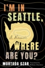 I'm in Seattle, Where Are You? : A Memoir - Book