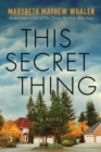 This Secret Thing : A Novel - Book