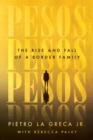 Pesos : The Rise and Fall of a Border Family - Book