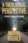 A Theological Perspective : A Spiritual Journey Moving Forward - eBook
