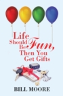Life Should Be Fun, Then You Get Gifts - eBook