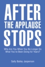 After the Applause Stops : Who Are You When You No Longer Do What You'Ve Been Doing for Years? - eBook