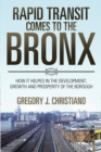 Rapid Transit Comes to the Bronx : How It Helped in the Development, Growth and Prosperity of the Borough - eBook