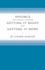 Divorce : The Conflict Between Getting It Right and Getting It Done - eBook