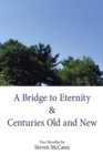 A Bridge to Eternity & Centuries Old and New - eBook