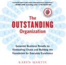 The Outstanding Organization : Generate Business Results by Eliminating Chaos and Building the Foundation for Everyday Excellence - eAudiobook