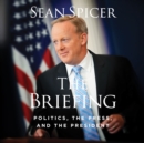 The Briefing : Politics, The Press, and The President - eAudiobook