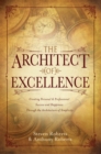 The Architect of Excellence : Creating Personal & Professional Success & Happiness Through the Art of Simplicity - eBook